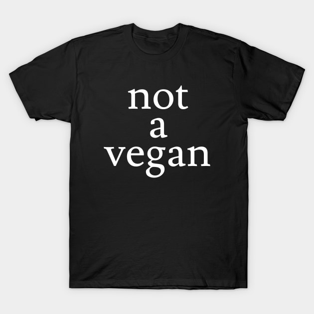 not a vegan T-Shirt by Jaffe World